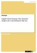 Supply Chain Strategie. Eine kritische Analyse des Unternehmens Nike Inc