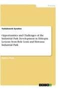Opportunities and Challenges of the Industrial Park Development in Ethiopia. Lessons from Bole Lemi and Hawassa Industrial Park