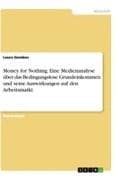Money for Nothing. Eine Medienanalyse über das Bedingungslose Grundeinkommen und seine Auswirkungen auf den Arbeitsmarkt