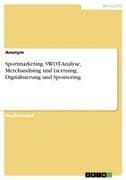 Sportmarketing. SWOT-Analyse, Merchandising und Licensing, Digitalisierung und Sponsoring