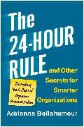 The 24-Hour Rule and Other Secrets for Smarter Organizations