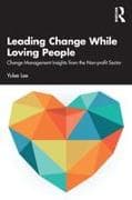 Leading Change While Loving People
