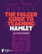 The Folger Guide to Teaching Hamlet