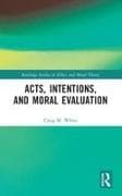 Acts, Intentions, and Moral Evaluation