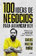 100 ideas de negocio para arrancar hoy: Innovación, tendencias y el futuro del emprendimiento / 100 Business Ideas to Get started Today