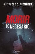 Morir lo necesario / Dying As Necessary