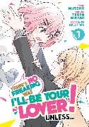 There's No Freaking Way I'll be Your Lover! Unless... (Manga) Vol. 1