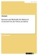 Konzept und Methodik der Balanced Scorecard. Von der Vision zur Aktion