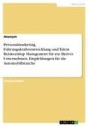 Personalmarketing, Führungskräfteentwicklung und Talent Relationship Management für ein fiktives Unternehmen. Empfehlungen für die Automobilbranche