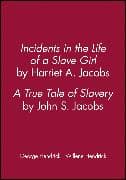 Incidents in the Life of a Slave Girl, by Harriet A. Jacobs; A True Tale of Slavery, by John S. Jacobs