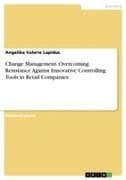 Change Management. Overcoming Resistance Against Innovative Controlling Tools in Retail Companies