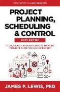 Project Planning, Scheduling, and Control, Sixth Edition: The Ultimate Hands-On Guide to Bringing Projects in On Time and On Budget