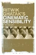 Ritwik Ghatak’s Cinematic Sensibility