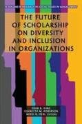 The Future of Scholarship on Diversity and Inclusion in Organizations