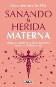Sanando la herida materna / Healing the Maternal Wound