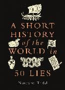 A Short History of the World in 50 Lies