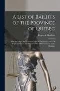 A List of Bailiffs of the Province of Quebec [microform]: With the Judges, Prothonotaries, Sheriffs, Registrars, Clerks of the Circuit Court, and Sess
