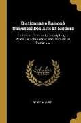 Dictionnaire Raisoné Universel Des Arts Et Métiers: Contenant L'histoire, La Description, La Police Des Fabriques Et Manufactures De France