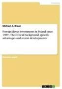 Foreign direct investments in Poland since 1989 - Theoretical background, specific advantages and recent developments