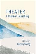 Theater and Human Flourishing