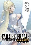 Failure Frame: I Became the Strongest and Annihilated Everything With Low-Level Spells (Light Novel) Vol. 7