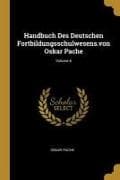 Handbuch Des Deutschen Fortbildungsschulwesens.Von Oskar Pache; Volume 6