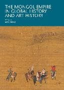 The Mongol Empire in Global History and Art History