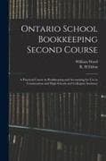 Ontario School Bookkeeping Second Course: A Practical Course in Bookkeeping and Accounting for Use in Continuation and High Schools and Collegiate Ins