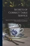Secrets of Correct Table Service: Suggestions for Menu Making / Compiled and Written by the School of Domestic Arts and Science