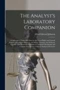 The Analyst's Laboratory Companion: a Collection of Tables and Data for the Use of Public and General Analysts, Agricultural, Brewers', and Works' Che