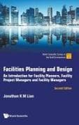 Facilities Planning And Design: An Introduction For Facility Planners, Facility Project Managers And Facility Managers