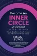 Become an Inner Circle Assistant: How to Be a Star in Your Profession and Achieve Inner Circle Status!