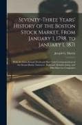 Seventy-three Years' History of the Boston Stock Market, From January 1, 1798, to January 1, 1871; With the Semi-annual Dividends Paid From Commenceme