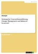 Strategische Unternehmensführung. Change Management und Balanced Scorecard