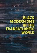 Black Modernisms in the Transatlantic World