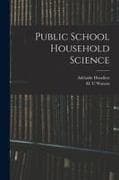 Public School Household Science [microform]