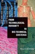 From Technological Humanity to Bio-technical Existence