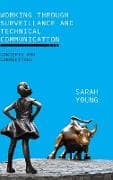 Working through Surveillance and Technical Communication