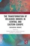 The Transformation of Religious Orders in Central and Eastern Europe