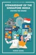 Stewardship Of The Singapore Media: Staying The Course