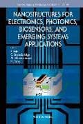 Nanostructures For Electronics, Photonics, Biosensors, And Emerging Systems Applications
