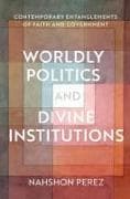 Worldly Politics and Divine Institutions