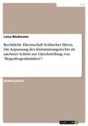 Rechtliche Elternschaft lesbischer Eltern. Die Anpassung des Abstammungsrechts als nächster Schritt zur Gleichstellung von "Regenbogenfamilien"?