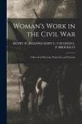 Woman's Work in the Civil War: A Record of Heroism, Patriotism and Patience