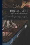 Horses' Teeth: A Treatise on Their Mode of Development, Anatomy, Microscopy, Pathology, and Dentistry