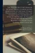 The Self-instructor's Manual of Short-hand. A Labor-saving Adaptation of the Isaac Pitman Phonography, Conducting the Student Into the Reporting Style