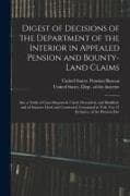 Digest of Decisions of the Department of the Interior in Appealed Pension and Bounty-Land Claims: Also a Table of Cases Reported, Cited, Overruled, an
