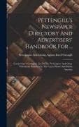 Pettengill's Newspaper Directory And Advertisers' Handbook For ...: Comprising A Complete List Of The Newspapers And Other Periodicals Published In Th