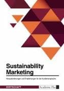 Sustainability Marketing. Herausforderungen und Empfehlungen für die Kundenansprache