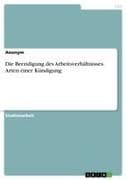 Die Beendigung des Arbeitsverhältnisses. Arten einer Kündigung